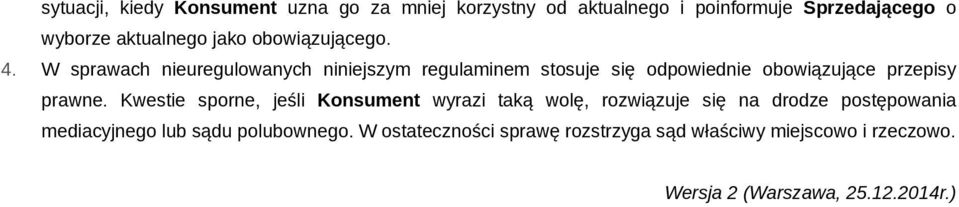 W sprawach nieuregulowanych niniejszym regulaminem stosuje się odpowiednie obowiązujące przepisy prawne.