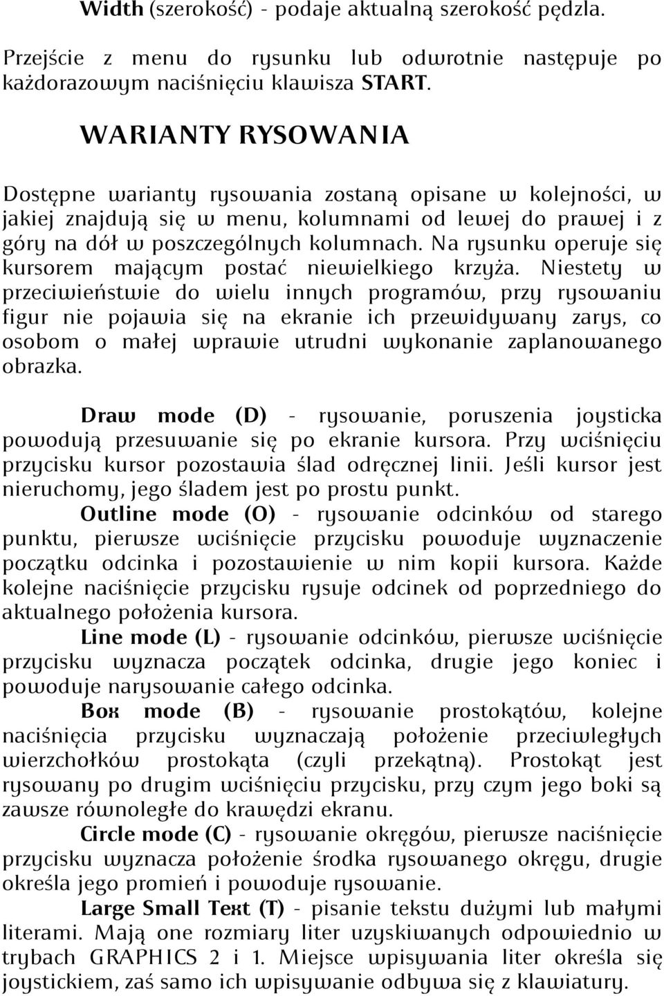 Na rysunku operuje się kursorem mającym postać niewielkiego krzyża.