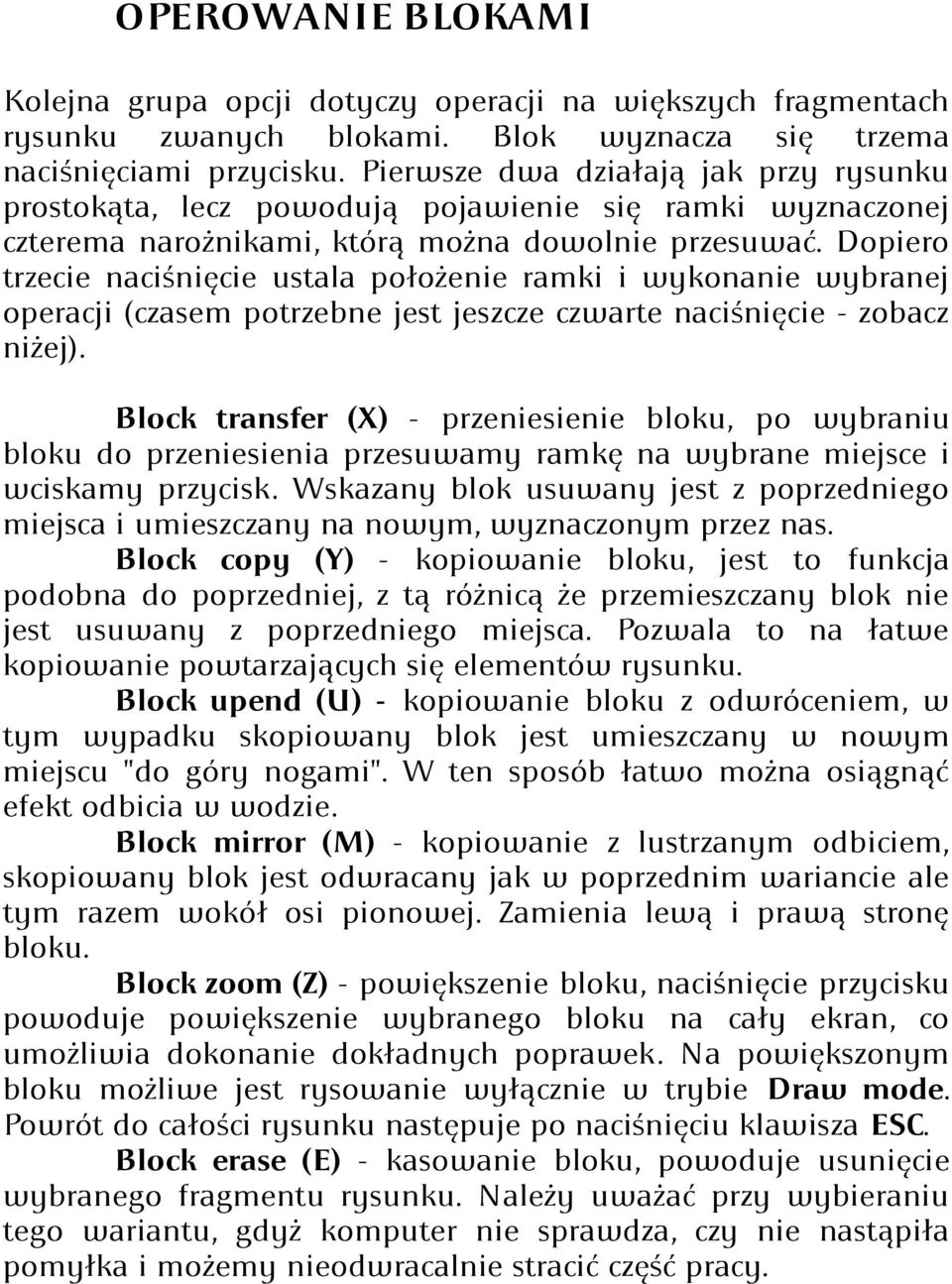 Dopiero trzecie naciśnięcie ustala położenie ramki i wykonanie wybranej operacji (czasem potrzebne jest jeszcze czwarte naciśnięcie - zobacz niżej).