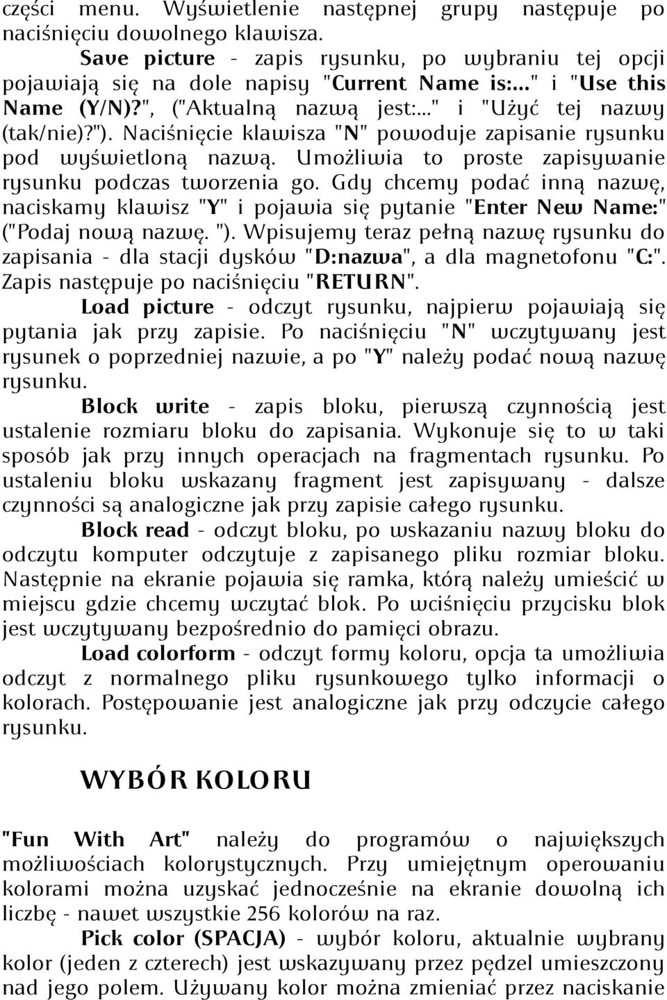 Umożliwia to proste zapisywanie rysunku podczas tworzenia go. Gdy chcemy podać inną nazwę, naciskamy klawisz "Y" i pojawia się pytanie "Enter New Name:" ("Podaj nową nazwę. ").