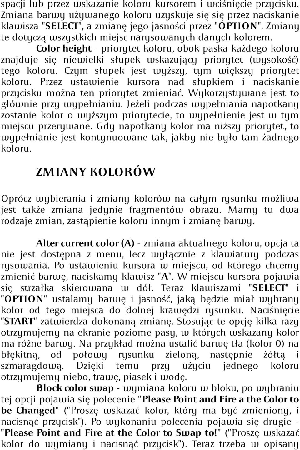 Czym słupek jest wyższy, tym większy priorytet koloru. Przez ustawienie kursora nad słupkiem i naciskanie przycisku można ten priorytet zmieniać. Wykorzystywane jest to głównie przy wypełnianiu.