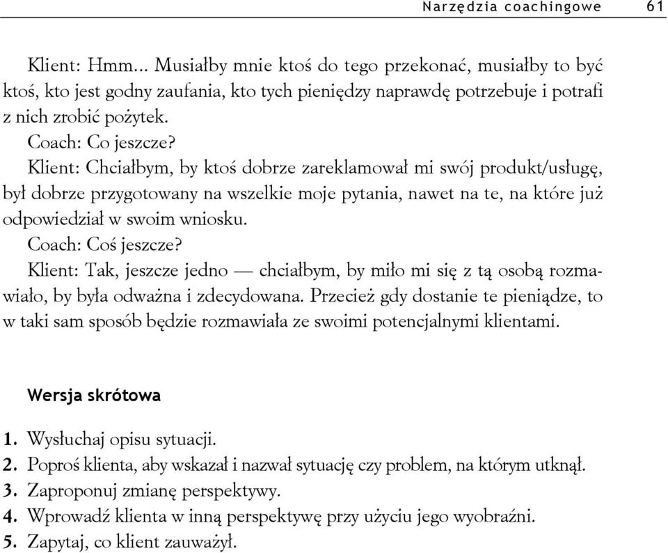 Coach: Co jeszcze? Klient: Tak, jeszcze jedno chcia bym, by mi o mi si z t osob rozmawia o, by by a odwa na i zdecydowana.