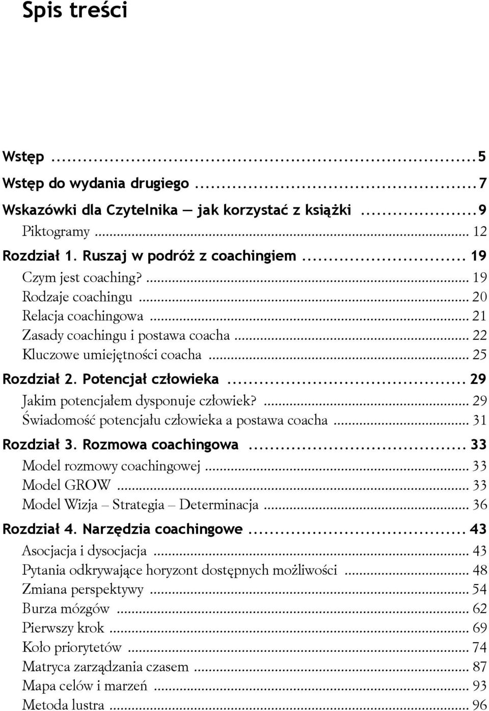 .. 29 Jakim potencja em dysponuje cz owiek?... 29 wiadomo potencja u cz owieka a postawa coacha... 31 Rozdzia 3. Rozmowa coachingowa... 33 Model rozmowy coachingowej... 33 Model GROW.