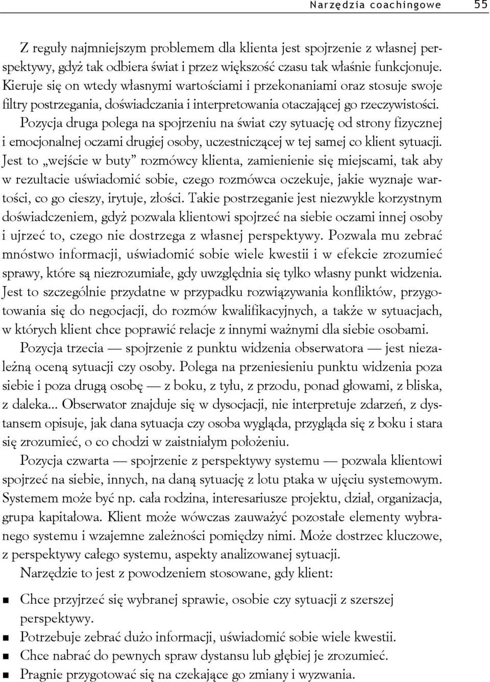 Pozycja druga polega na spojrzeniu na wiat czy sytuacj od strony fizycznej i emocjonalnej oczami drugiej osoby, uczestnicz cej w tej samej co klient sytuacji.