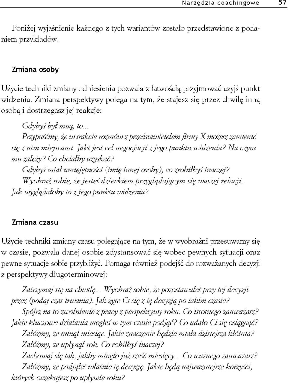 Zmiana perspektywy polega na tym, e stajesz si przez chwil inn osob i dostrzegasz jej reakcje: Gdyby by mn, to.