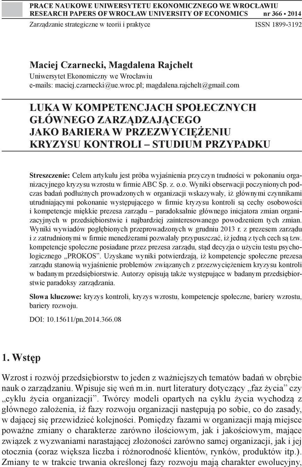 com LUKA W KOMPETENCJACH SPOŁECZNYCH GŁÓWNEGO ZARZĄDZAJĄCEGO JAKO BARIERA W PRZEZWYCIĘŻENIU KRYZYSU KONTROLI STUDIUM PRZYPADKU Streszczenie: Celem artykułu jest próba wyjaśnienia przyczyn trudności w