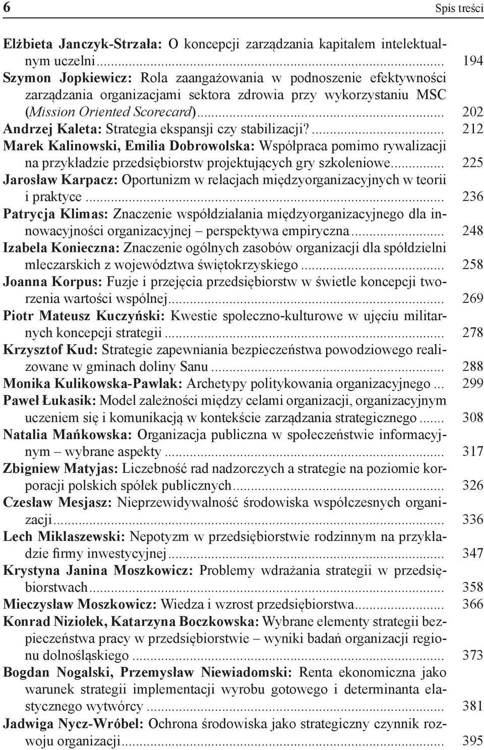 .. 202 Andrzej Kaleta: Strategia ekspansji czy stabilizacji?... 212 Marek Kalinowski, Emilia Dobrowolska: Współpraca pomimo rywalizacji na przykładzie przedsiębiorstw projektujących gry szkoleniowe.