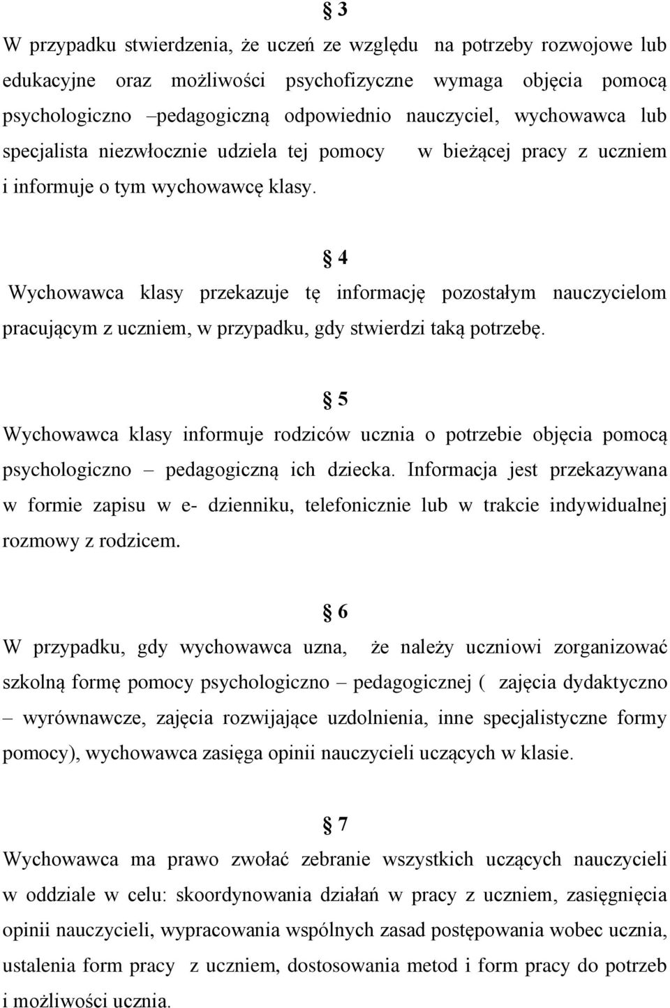 4 Wychowawca klasy przekazuje tę informację pozostałym nauczycielom pracującym z uczniem, w przypadku, gdy stwierdzi taką potrzebę.