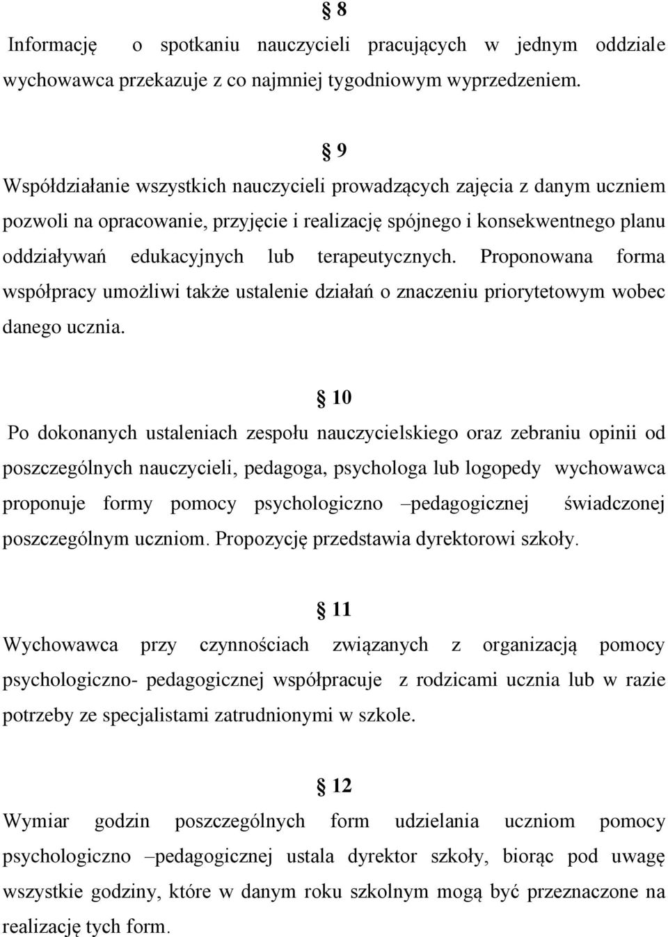 terapeutycznych. Proponowana forma współpracy umożliwi także ustalenie działań o znaczeniu priorytetowym wobec danego ucznia.