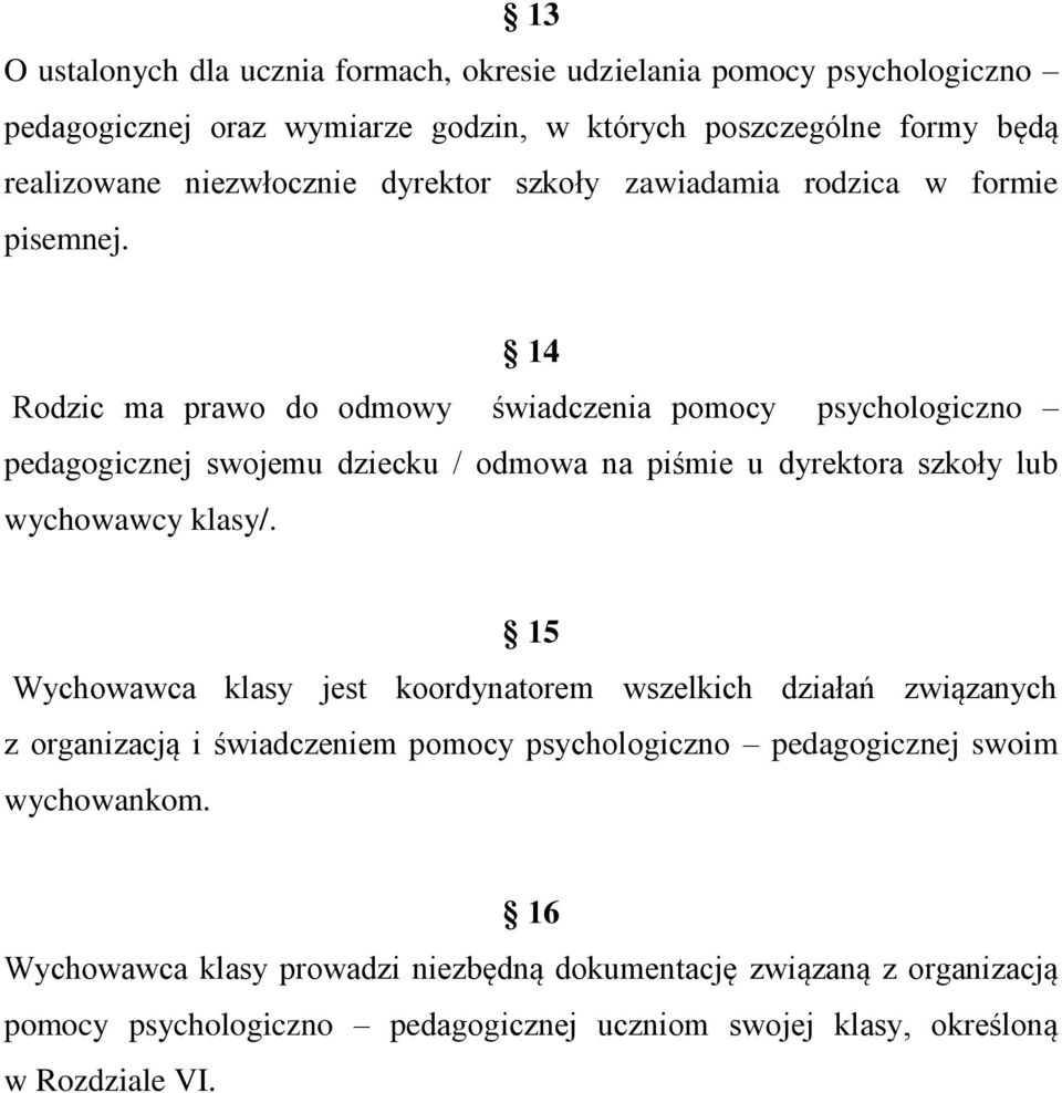 14 Rodzic ma prawo do odmowy świadczenia pomocy psychologiczno pedagogicznej swojemu dziecku / odmowa na piśmie u dyrektora szkoły lub wychowawcy klasy/.