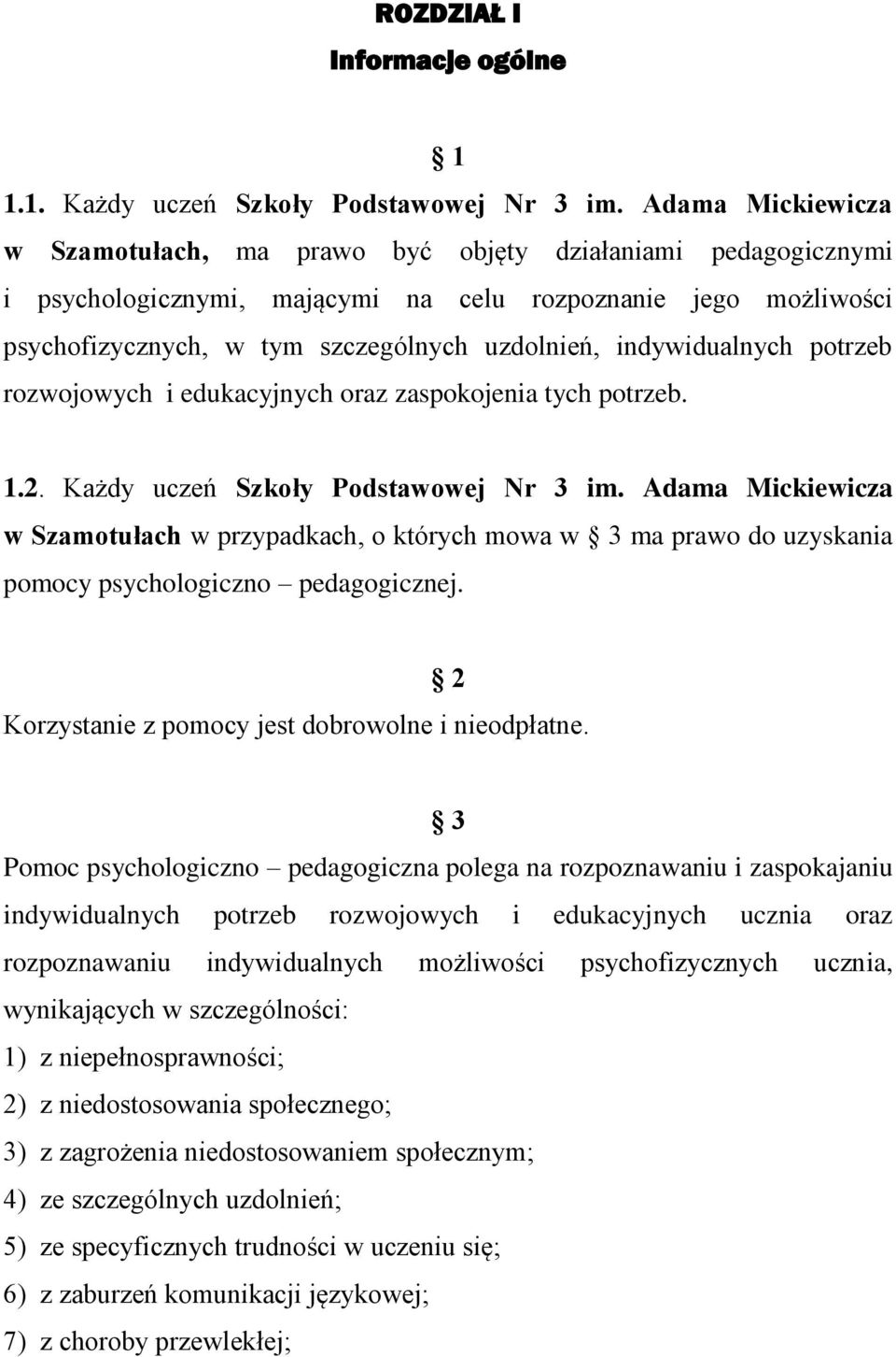 indywidualnych potrzeb rozwojowych i edukacyjnych oraz zaspokojenia tych potrzeb. 1.2. Każdy uczeń Szkoły Podstawowej Nr 3 im.