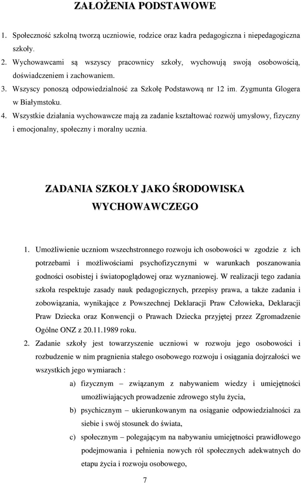 4. Wszystkie działania wychowawcze mają za zadanie kształtować rozwój umysłowy, fizyczny i emocjonalny, społeczny i moralny ucznia. ZADANIA SZKOŁY JAKO ŚRODOWISKA WYCHOWAWCZEGO 1.