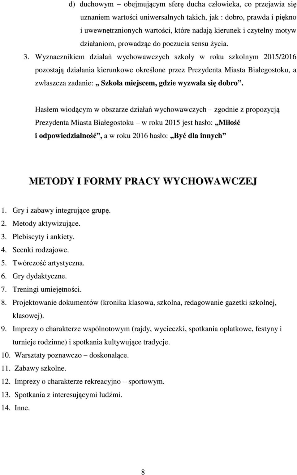 Wyznacznikiem działań wychowawczych szkoły w roku szkolnym 2015/2016 pozostają działania kierunkowe określone przez Prezydenta Miasta Białegostoku, a zwłaszcza zadanie: Szkoła miejscem, gdzie wyzwala