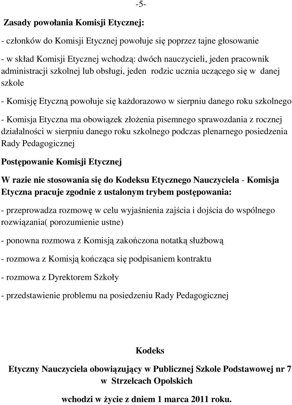 sprawozdania z rocznej działalności w sierpniu danego roku szkolnego podczas plenarnego posiedzenia Rady Pedagogicznej Postępowanie Komisji Etycznej W razie nie stosowania się do Kodeksu Etycznego