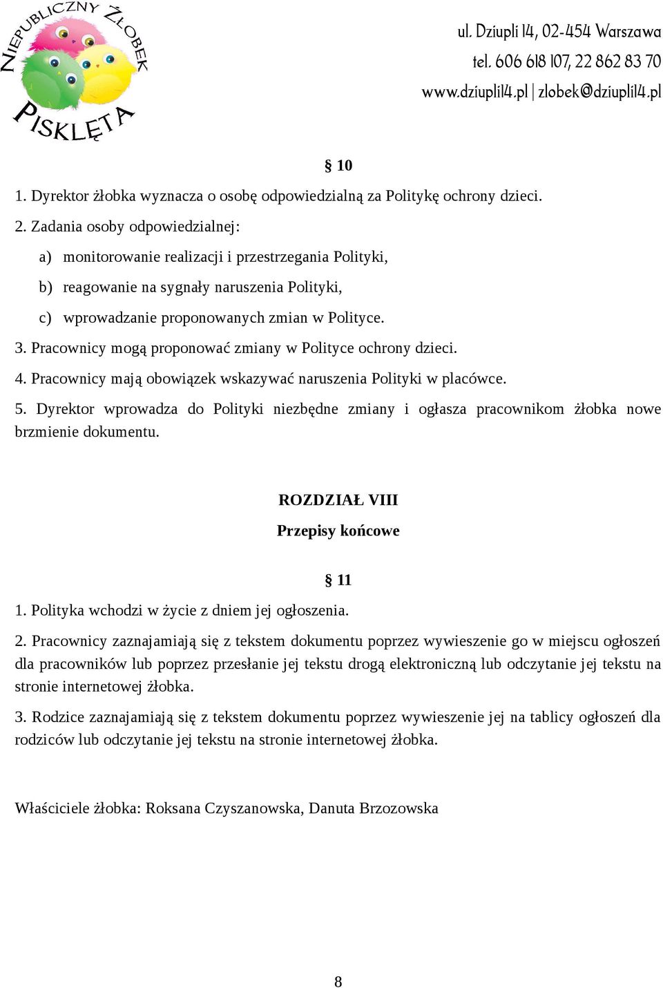 Pracownicy mogą proponować zmiany w Polityce ochrony dzieci. 4. Pracownicy mają obowiązek wskazywać naruszenia Polityki w placówce. 5.