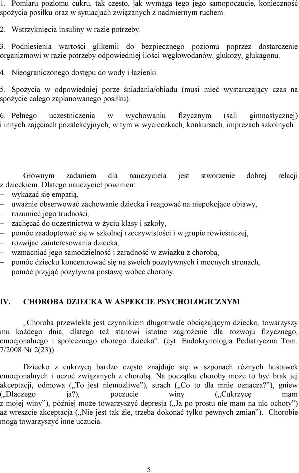 Nieograniczonego dostępu do wody i łazienki. 5. Spożycia w odpowiedniej porze śniadania/obiadu (musi mieć wystarczający czas na spożycie całego zaplanowanego posiłku). 6.