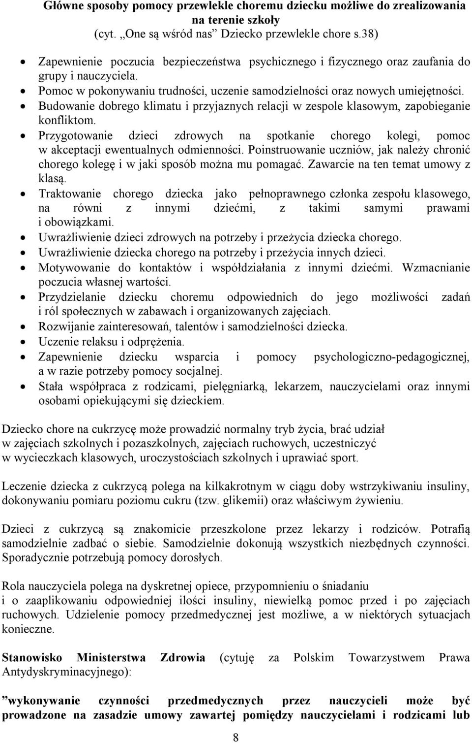 Budowanie dobrego klimatu i przyjaznych relacji w zespole klasowym, zapobieganie konfliktom. Przygotowanie dzieci zdrowych na spotkanie chorego kolegi, pomoc w akceptacji ewentualnych odmienności.