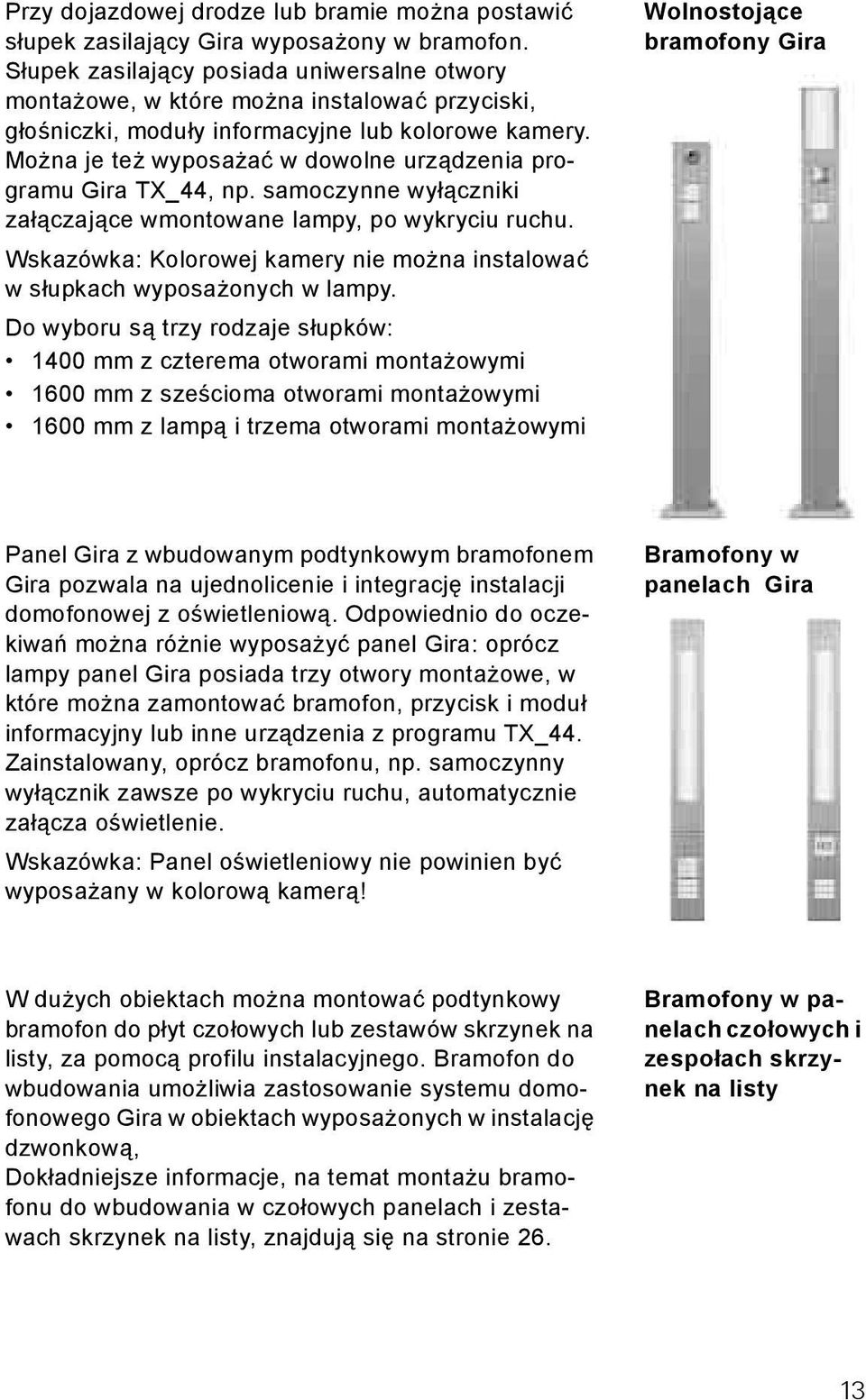 Można je też wyposażać w dowolne urządzenia programu Gira TX_44, np. samoczynne wyłączniki załączające wmontowane lampy, po wykryciu ruchu.