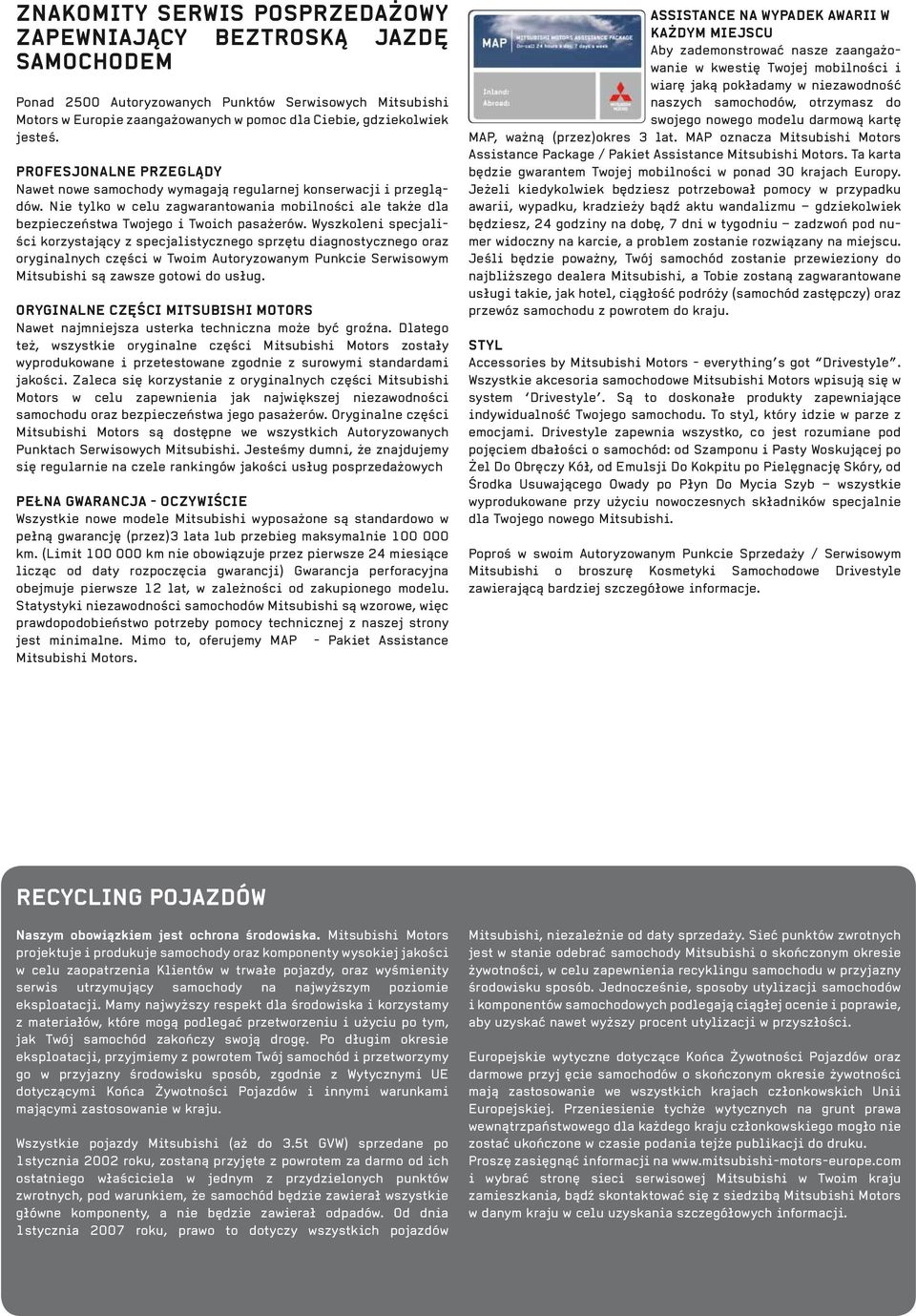 Wyszkoleni specjaliści korzystający z specjalistycznego sprzętu diagnostycznego oraz oryginalnych części w Twoim Autoryzowanym Punkcie Serwisowym Mitsubishi są zawsze gotowi do usług.