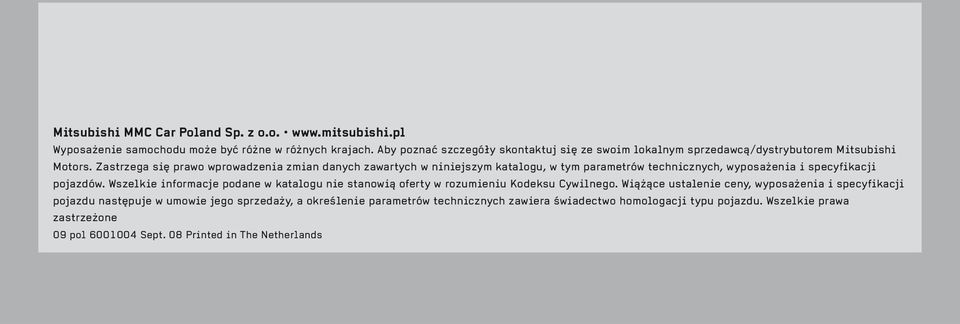 Zastrzega się prawo wprowadzenia zmian danych zawartych w niniejszym katalogu, w tym parametrów technicznych, wyposażenia i specyfikacji pojazdów.