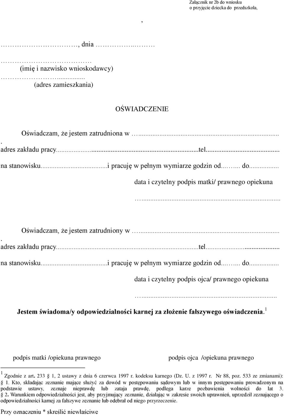 karnej za złożenie fałszywego oświadczenia 1 podpis matki /opiekuna prawnego podpis ojca /opiekuna prawnego 1 Zgodnie z art 233 1 2 ustawy z dnia 6
