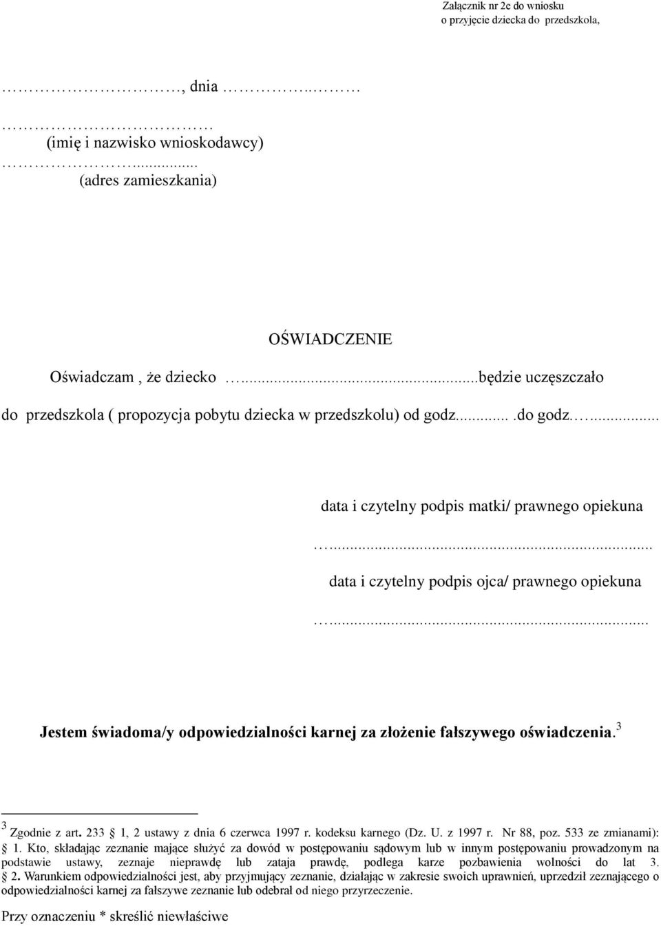 fałszywego oświadczenia 3 3 Zgodnie z art 233 1 2 ustawy z dnia 6 czerwca 1997 r kodeksu karnego (Dz U z