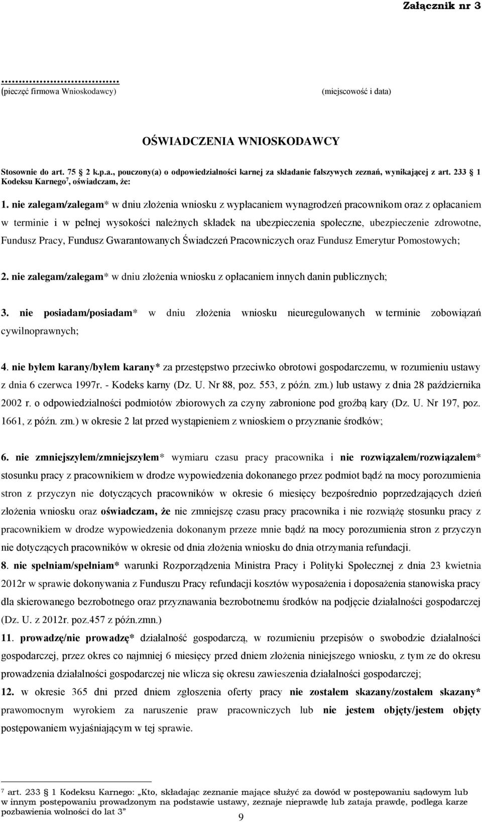 nie zalegam/zalegam* w dniu złożenia wniosku z wypłacaniem wynagrodzeń pracownikom oraz z opłacaniem w terminie i w pełnej wysokości należnych składek na ubezpieczenia społeczne, ubezpieczenie