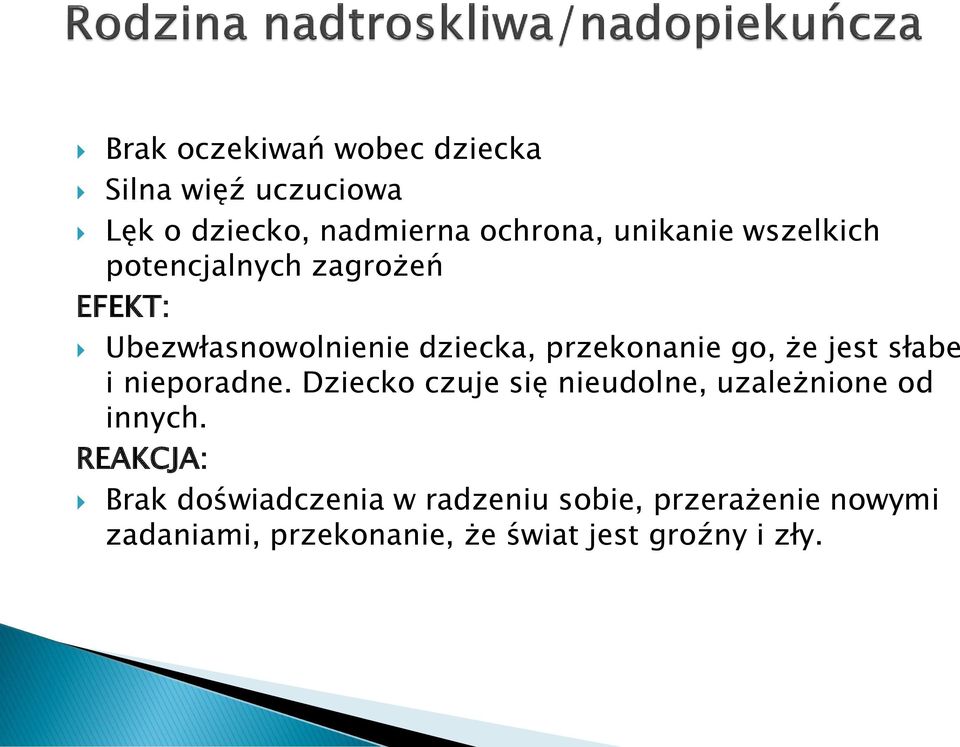 słabe i nieporadne. Dziecko czuje się nieudolne, uzależnione od innych.