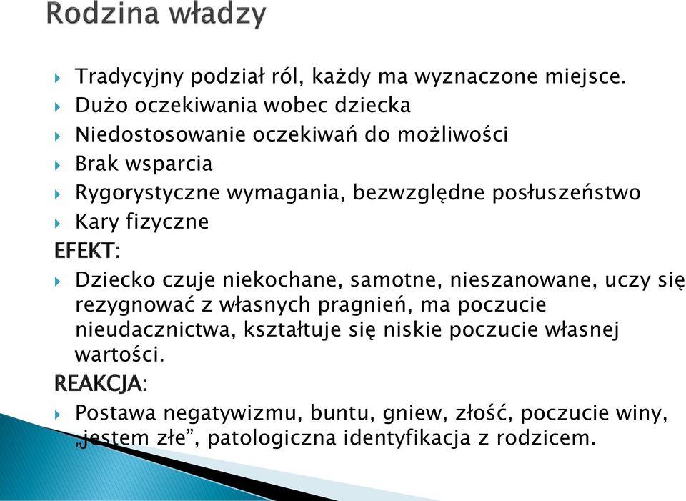 posłuszeństwo Kary fizyczne EFEKT: Dziecko czuje niekochane, samotne, nieszanowane, uczy się rezygnować z własnych