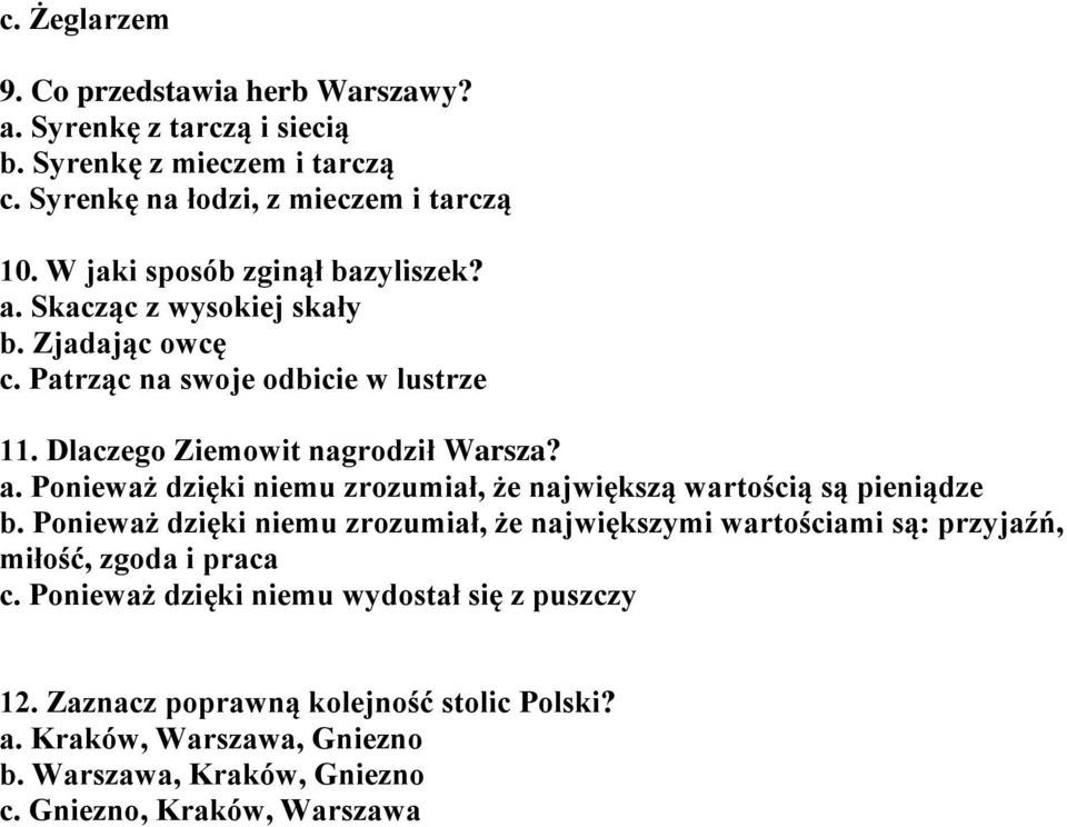 Ponieważ dzięki niemu zrozumiał, że największymi wartościami są: przyjaźń, miłość, zgoda i praca c. Ponieważ dzięki niemu wydostał się z puszczy 12.