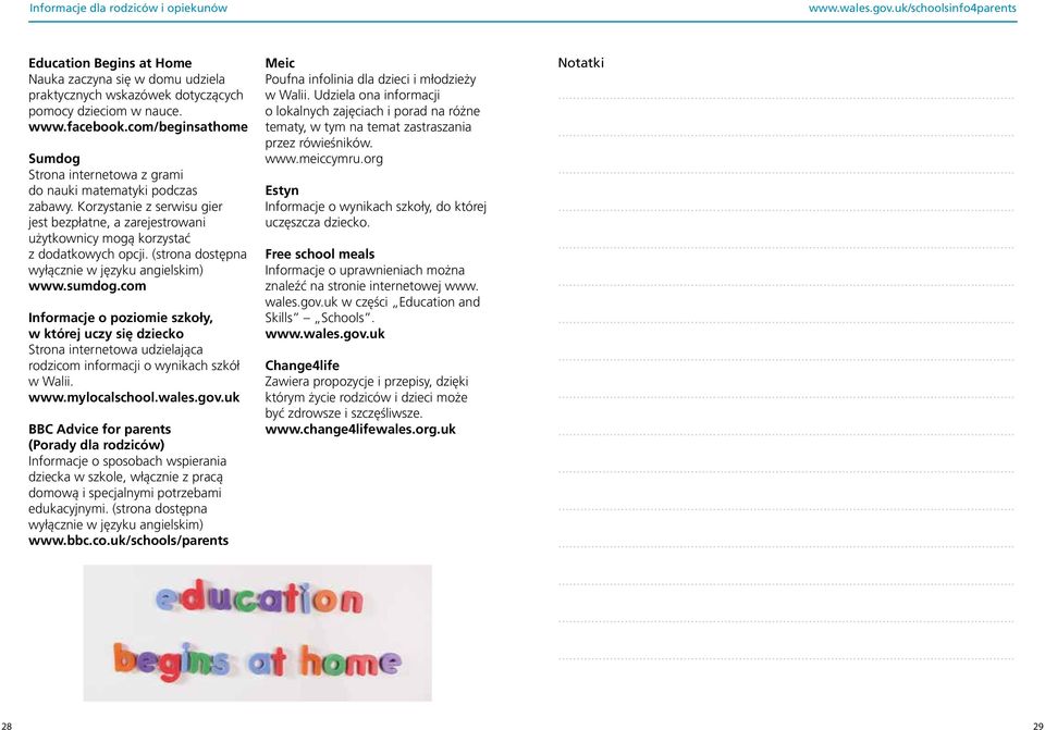 (strona dostępna wyłącznie w języku angielskim) www.sumdog.com Informacje o poziomie szkoły, w której uczy się dziecko Strona internetowa udzielająca rodzicom informacji o wynikach szkół w Walii. www.mylocalschool.