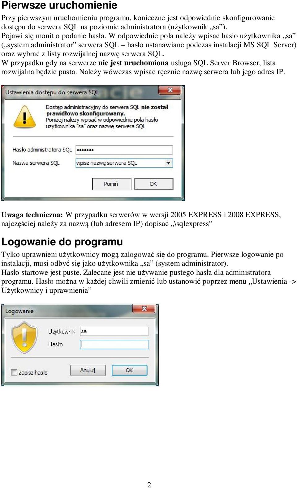 W odpowiednie pola nale y wpisa has o u ytkownika sa ( system administrator serwera SQL has o ustanawiane podczas instalacji MS SQL Server) oraz wybra z listy rozwijalnej nazw serwera SQL.