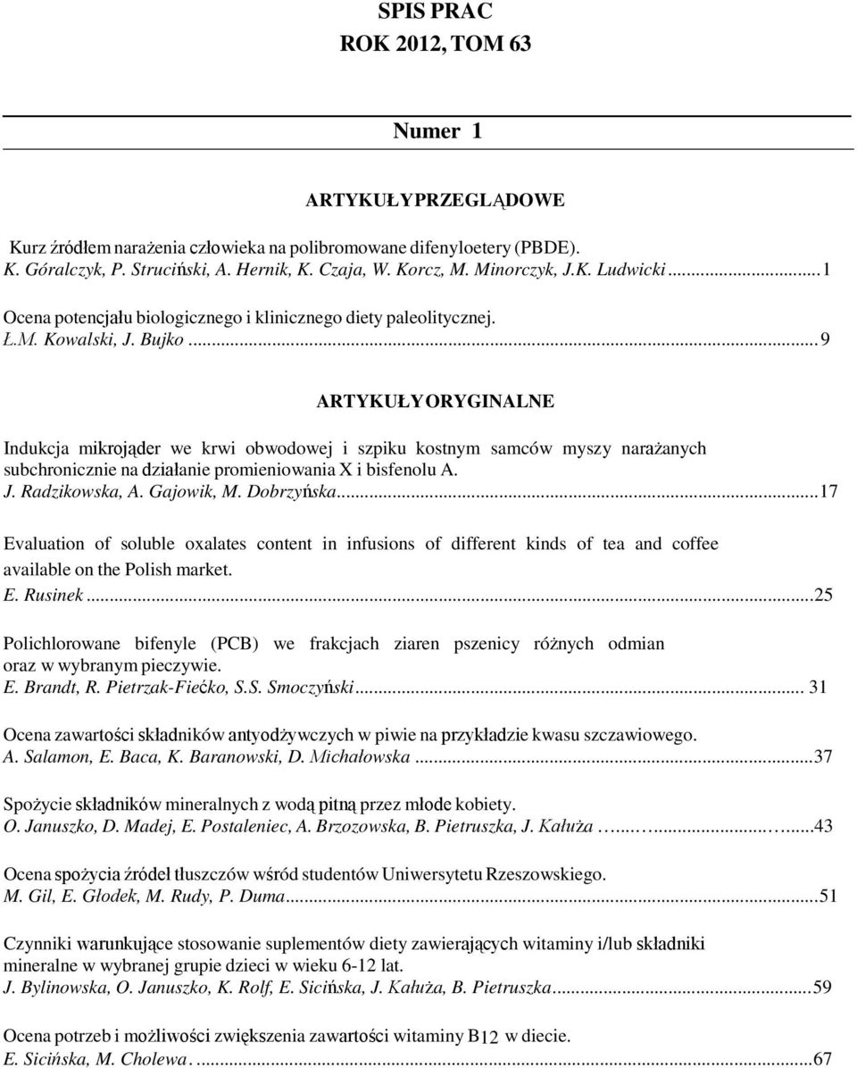 .. 9 Indukcja mikrojąder we krwi obwodowej i szpiku kostnym samców myszy narażanych subchronicznie na działanie promieniowania X i bisfenolu A. J. Radzikowska, A. Gajowik, M. Dobrzyńska.