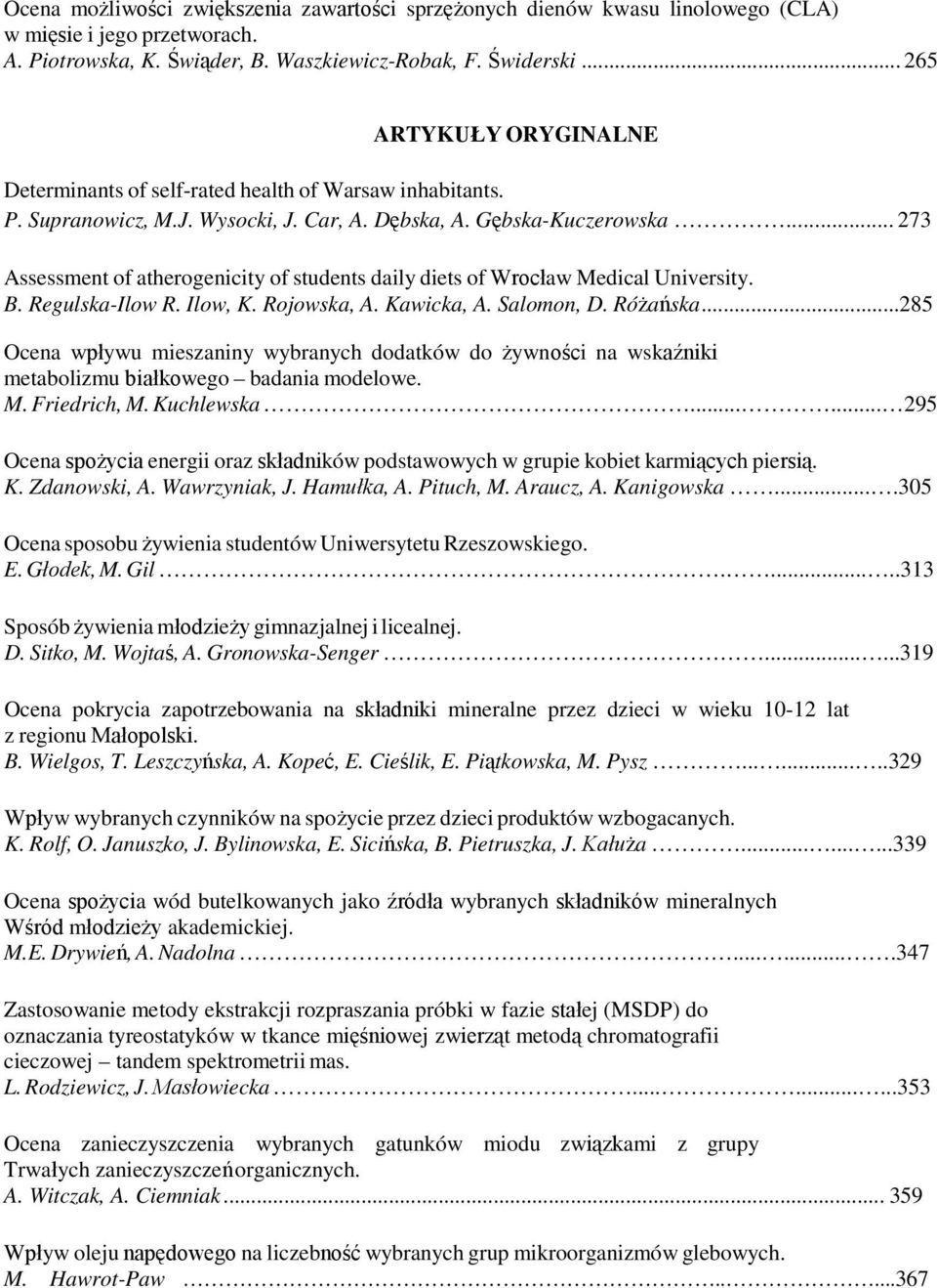 .. 273 Assessment of atherogenicity of students daily diets of Wrocław Medical University. B. Regulska-Ilow R. Ilow, K. Rojowska, A. Kawicka, A. Salomon, D. Różańska.