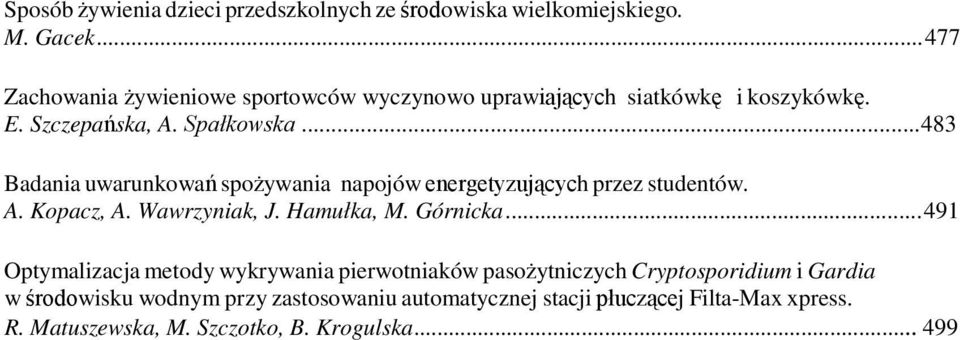 .. 483 Badania uwarunkowań spożywania napojów energetyzujących przez studentów. A. Kopacz, A. Wawrzyniak, J. Hamułka, M. Górnicka.