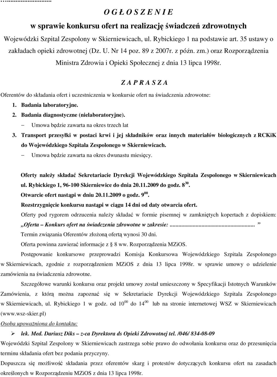 Z A P R A S Z A Oferentów do składania ofert i uczestniczenia w konkursie ofert na świadczenia zdrowotne: 1. Badania laboratoryjne. 2. Badania diagnostyczne (nielaboratoryjne).