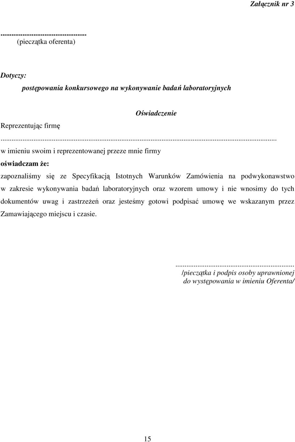 podwykonawstwo w zakresie wykonywania badań laboratoryjnych oraz wzorem umowy i nie wnosimy do tych dokumentów uwag i zastrzeŝeń oraz jesteśmy