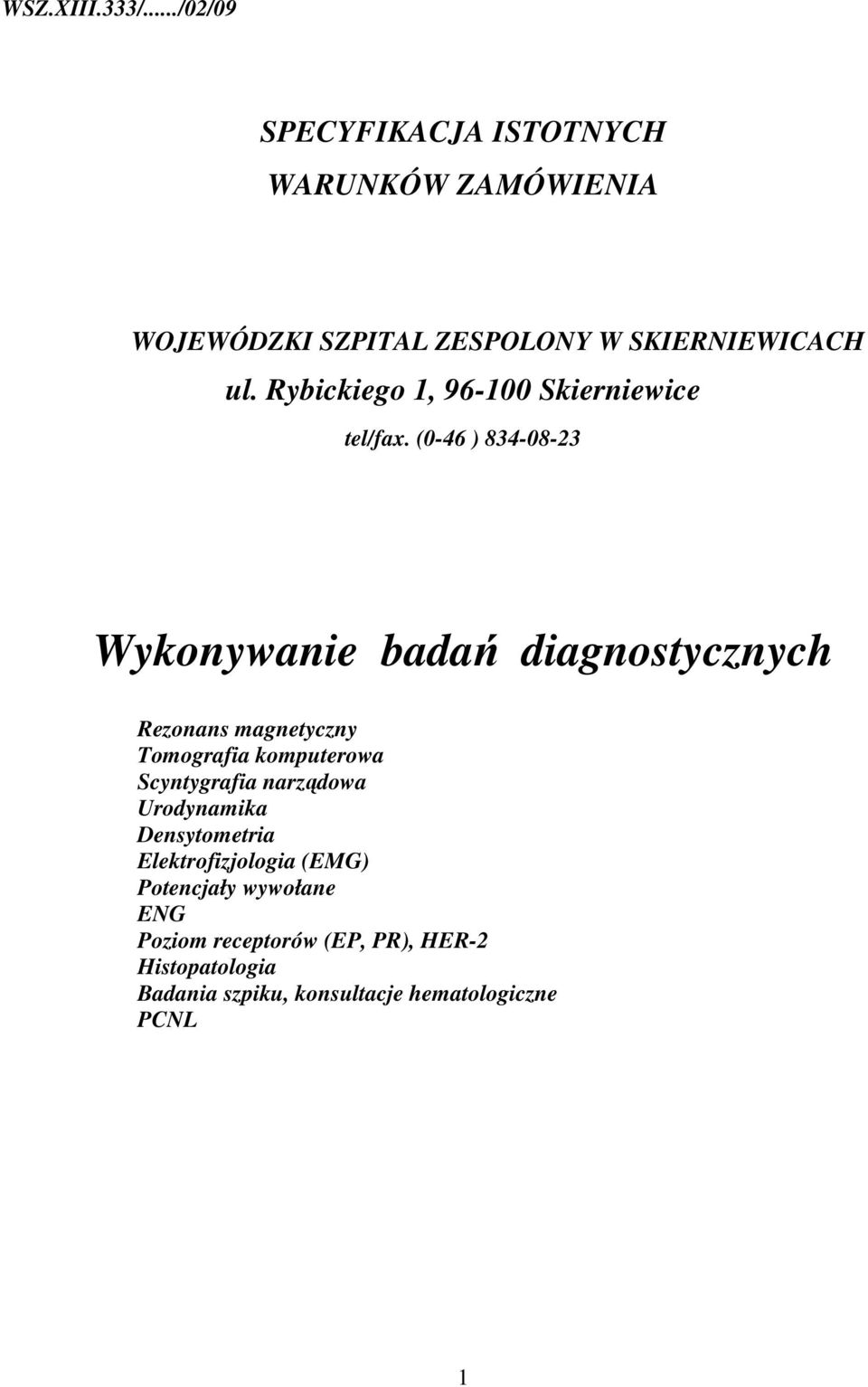 (0-46 ) 834-08-23 Wykonywanie badań diagnostycznych Rezonans magnetyczny Tomografia komputerowa Scyntygrafia