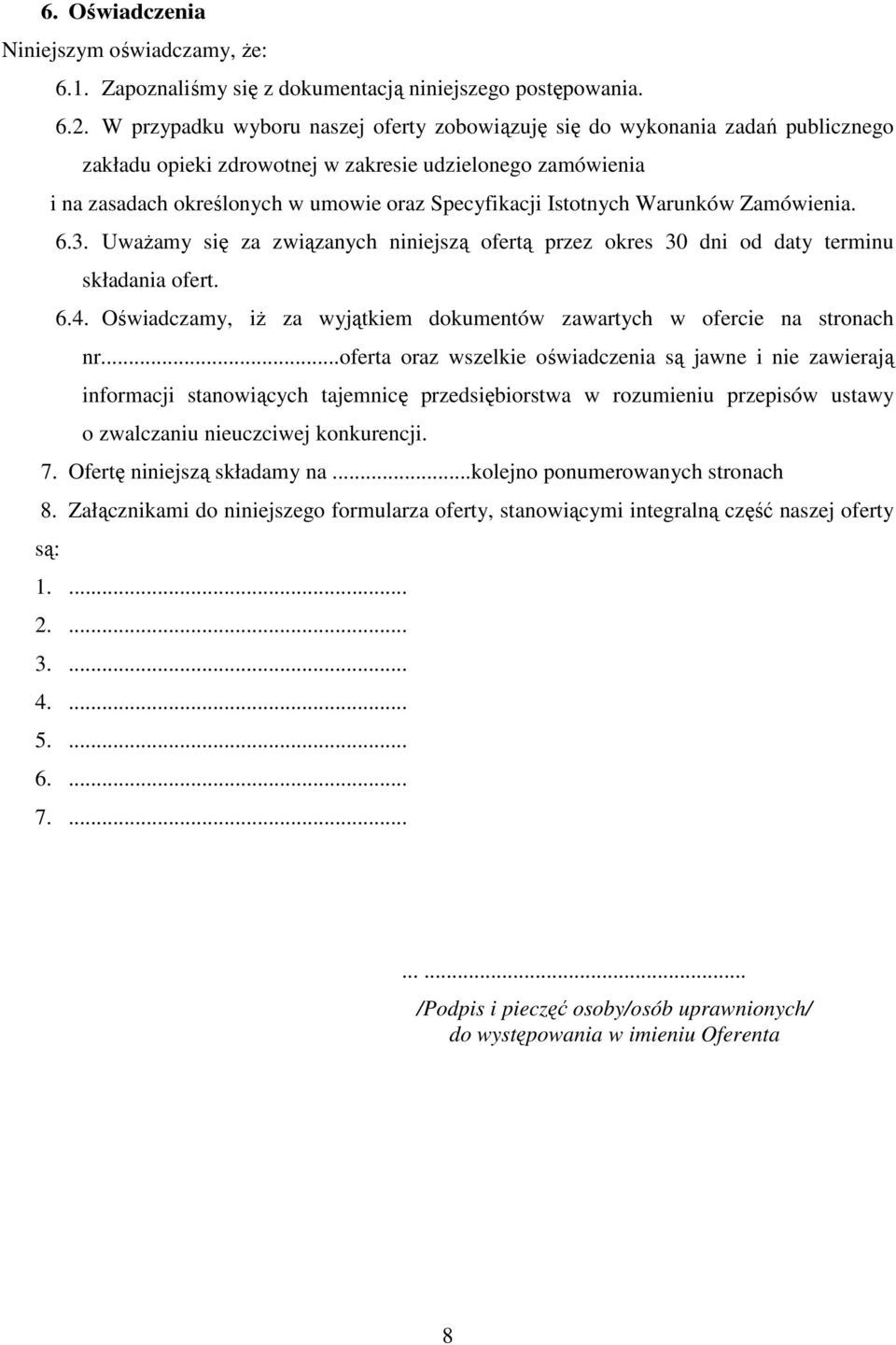 Istotnych Warunków Zamówienia. 6.3. UwaŜamy się za związanych niniejszą ofertą przez okres 30 dni od daty terminu składania ofert. 6.4.