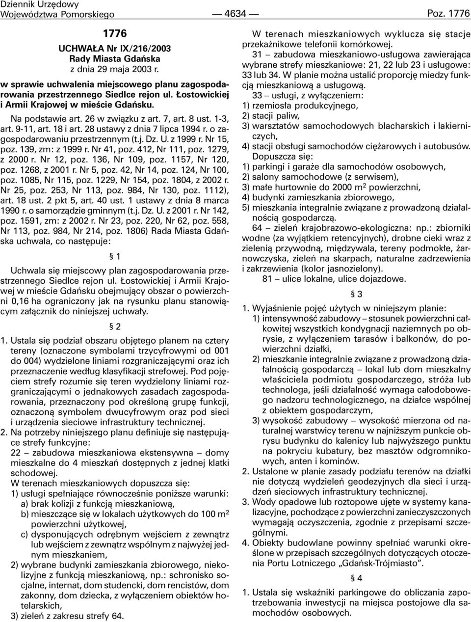 9-11, art. 18 i art. 28 ustawy z dnia 7 lipca 1994 r. o zagospodarowaniu przestrzennym (t.j. Dz. U. z 1999 r. Nr 15, poz. 139, zm: z 1999 r. Nr 41, poz. 412, Nr 111, poz. 1279, z 2000 r. Nr 12, poz.