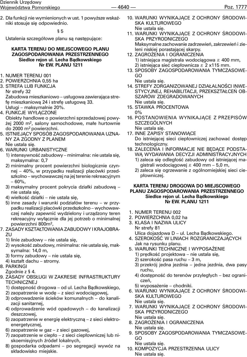 POWIERZCHNIA 0,55 ha 3. STREFA LUB FUNKCJA Nr strefy 32 Zabudowa mieszkaniowo us³ugowa zawieraj¹ca strefê mieszkaniow¹ 24 i strefê us³ugow¹ 33. Us³ugi maksymalnie 20%. 4.