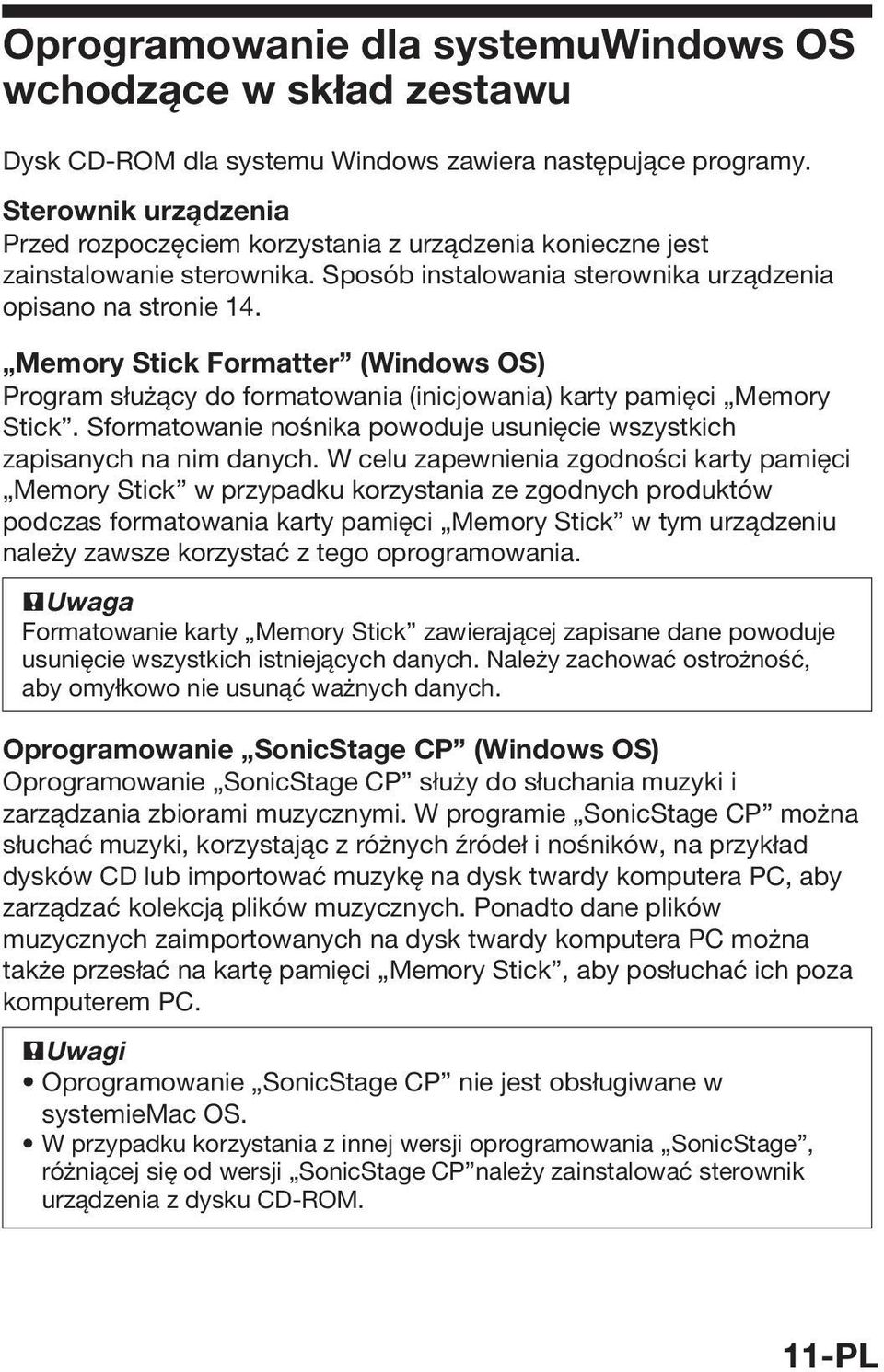 Memory Stick Formatter (Windows OS) Program służący do formatowania (inicjowania) karty pamięci Memory Stick. Sformatowanie nośnika powoduje usunięcie wszystkich zapisanych na nim danych.