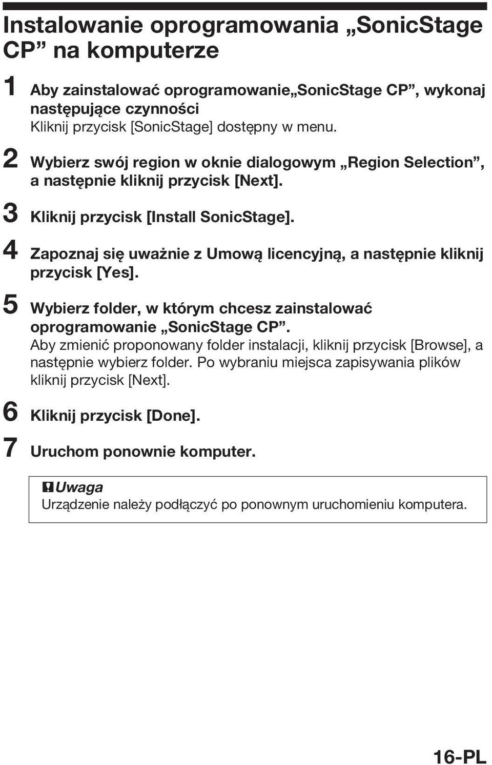 4 Zapoznaj się uważnie z Umową licencyjną, a następnie kliknij przycisk [Yes]. 5 Wybierz folder, w którym chcesz zainstalować oprogramowanie SonicStage CP.