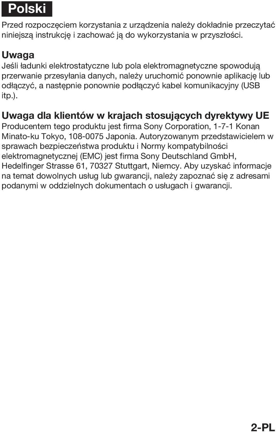 komunikacyjny (USB itp.). Uwaga dla klientów w krajach stosujących dyrektywy UE Producentem tego produktu jest firma Sony Corporation, 1-7-1 Konan Minato-ku Tokyo, 108-0075 Japonia.