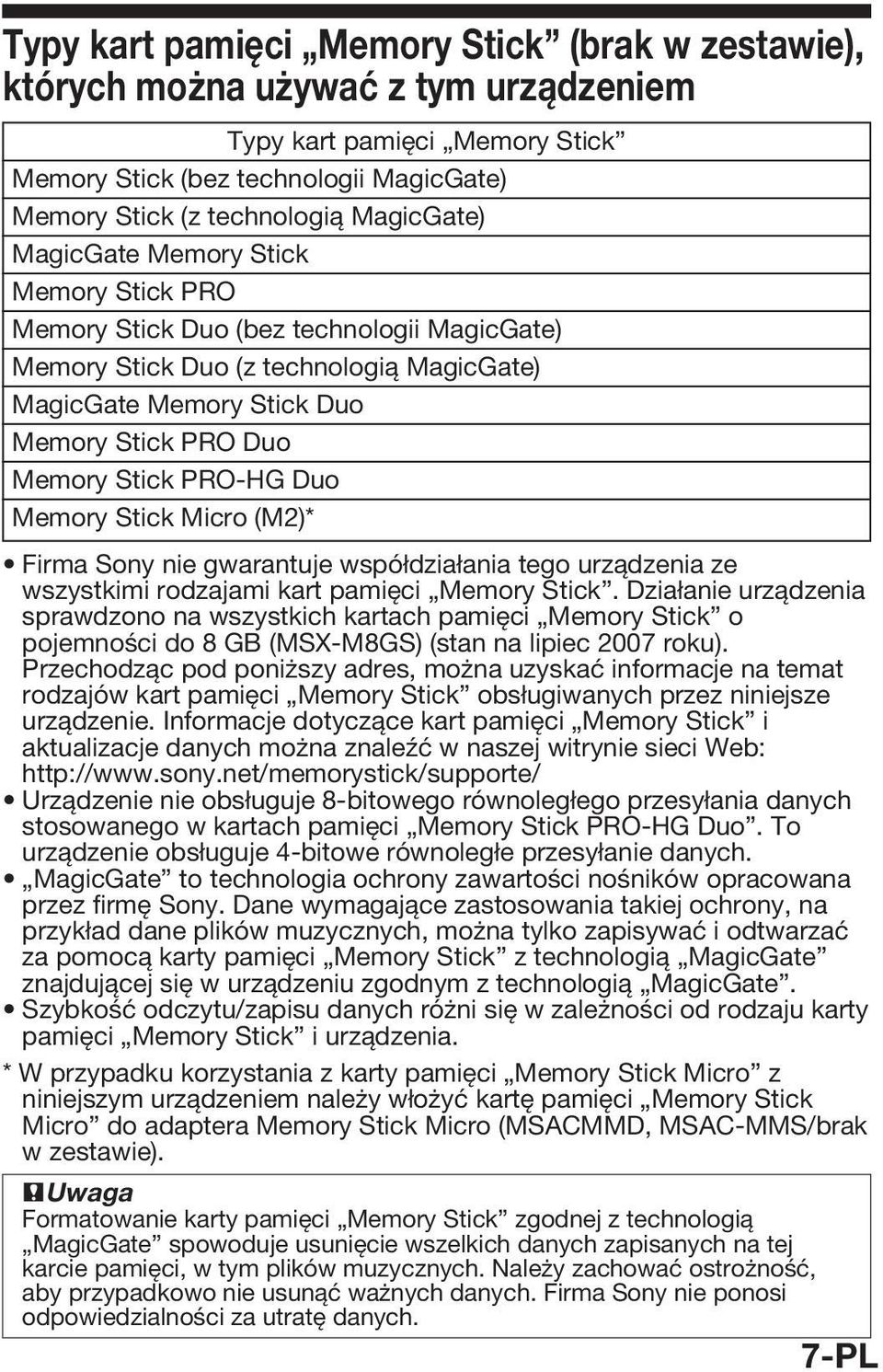 Memory Stick Micro (M2)* Firma Sony nie gwarantuje współdziałania tego urządzenia ze wszystkimi rodzajami kart pamięci Memory Stick.