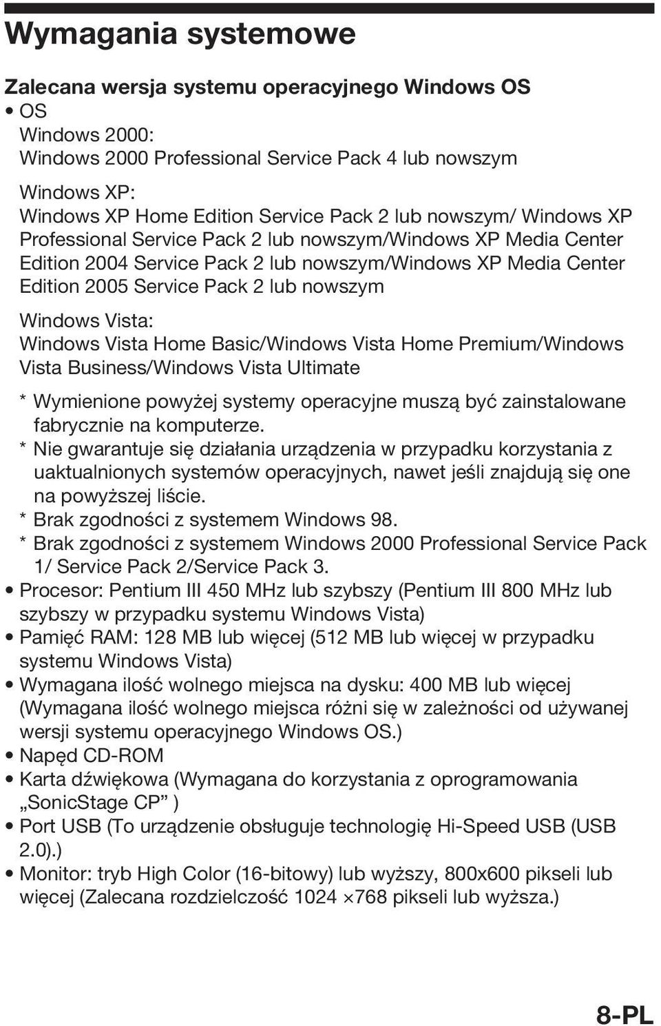 Vista: Windows Vista Home Basic/Windows Vista Home Premium/Windows Vista Business/Windows Vista Ultimate * Wymienione powyżej systemy operacyjne muszą być zainstalowane fabrycznie na komputerze.