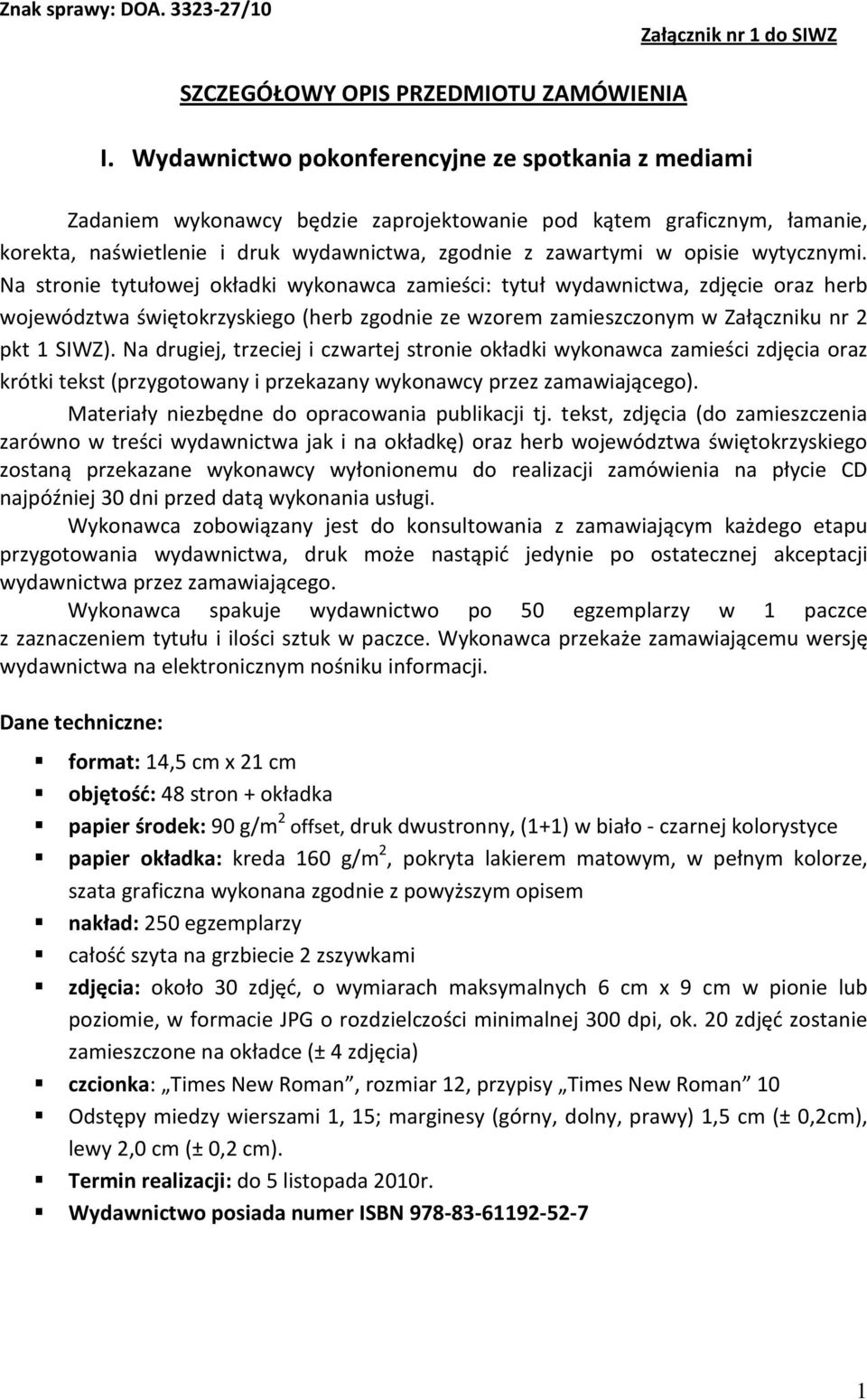 Na stronie tytułowej okładki wykonawca zamieści: tytuł wydawnictwa, zdjęcie oraz herb województwa świętokrzyskiego (herb zgodnie ze wzorem zamieszczonym w Załączniku nr 2 pkt 1 SIWZ).