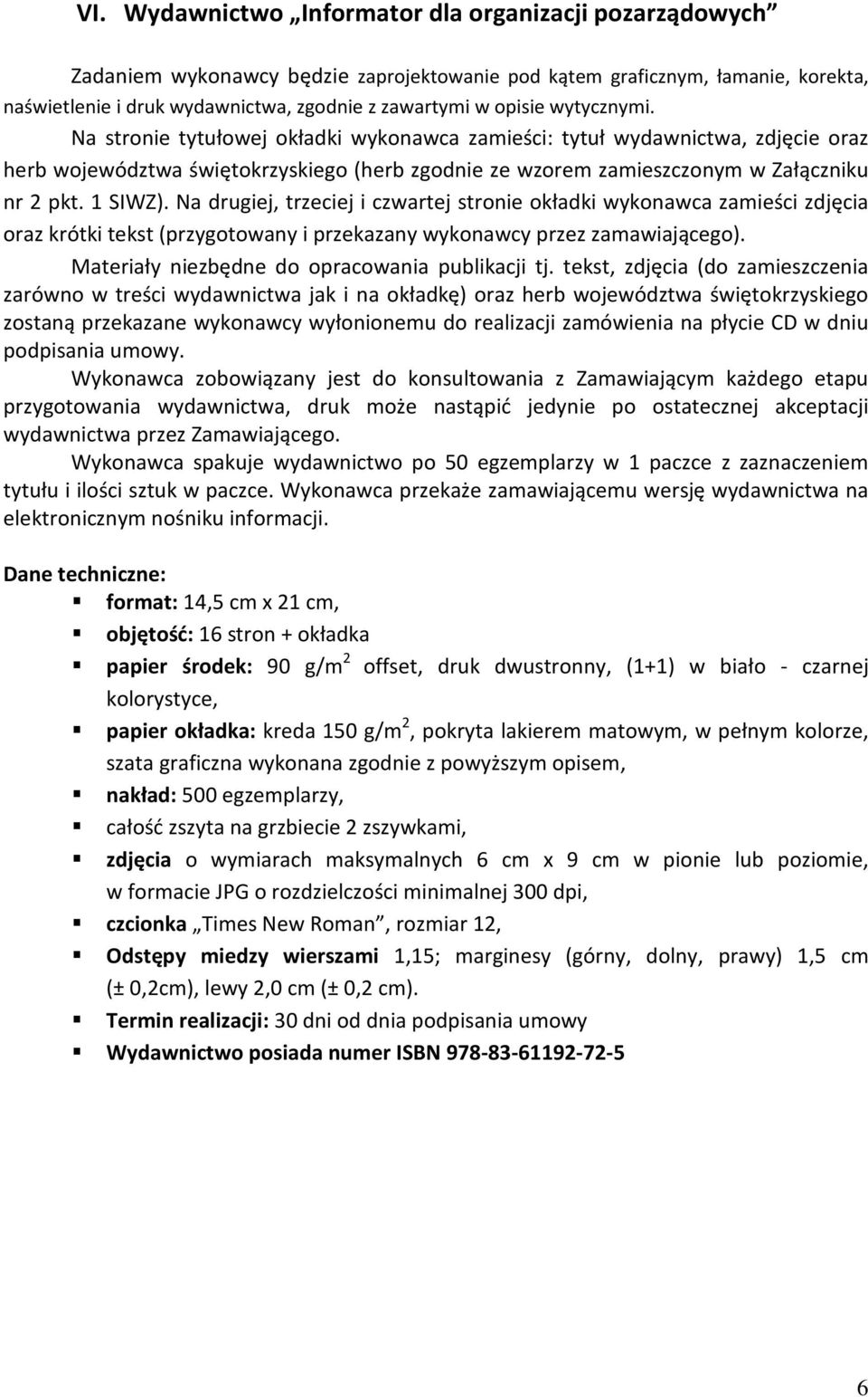 Na drugiej, trzeciej i czwartej stronie okładki wykonawca zamieści zdjęcia oraz krótki tekst (przygotowany i przekazany wykonawcy przez zamawiającego).