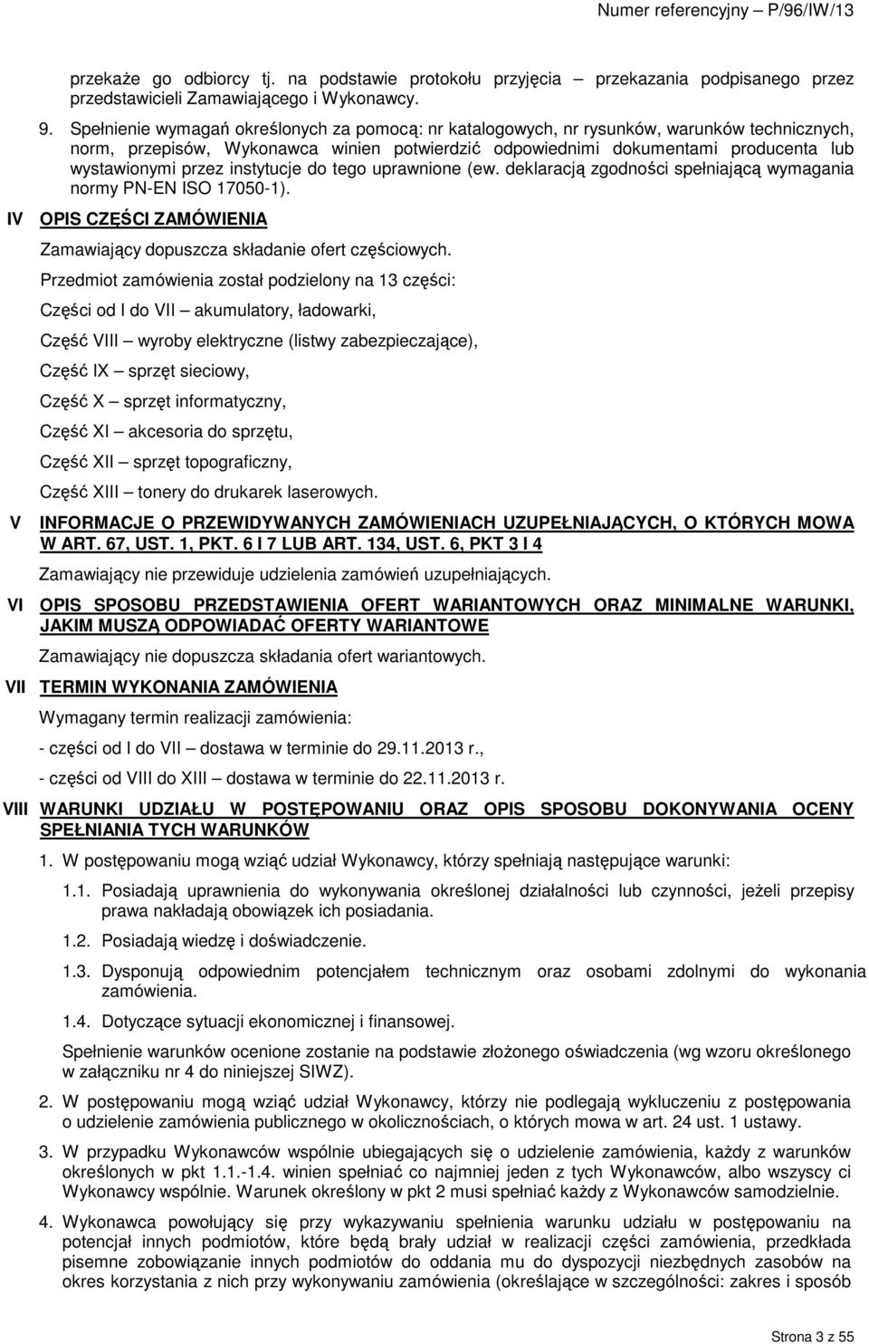 instytucje do tego uprawnione (ew. deklaracją zgodności spełniającą wymagania normy PN-EN ISO 17050-1). IV OPIS CZĘŚCI ZAMÓWIENIA V Zamawiający dopuszcza składanie ofert częściowych.