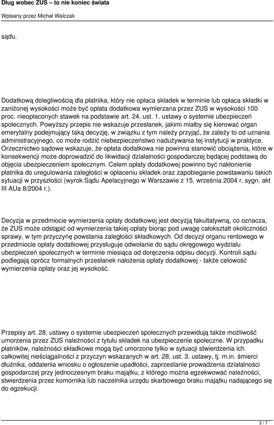 Powyższy przepis nie wskazuje przesłanek, jakimi miałby się kierować organ emerytalny podejmujący taką decyzję, w związku z tym należy przyjąć, że zależy to od uznania administracyjnego, co może